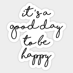 it's a good day to be happy Sticker